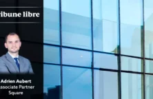 Tribune libre de Adrien Aubert, Associate Partner Square